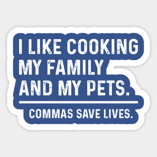 Funny Commas Save Lives. I like cooking my family and my pets. Sticker